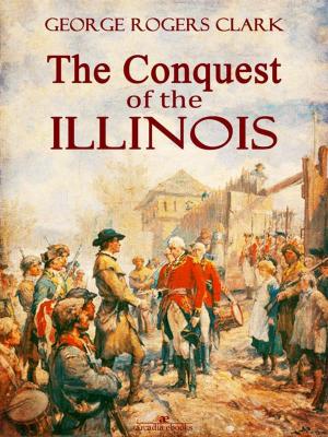 Cover of the book The Conquest of the Illinois by James Willard Schultz