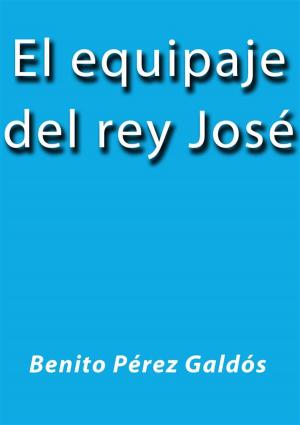 Cover of the book El equipaje del rey José by Benito Pérez Galdós