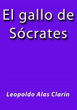 Cover of the book El gallo de Socrates by Leopoldo Alas Clarín