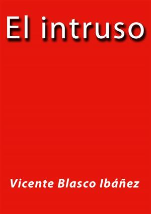 Cover of the book El intruso by Vicente Blasco Ibáñez