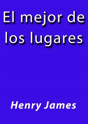 Cover of the book El mejor de los lugares by Henry James