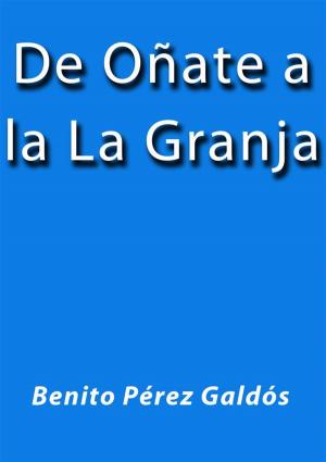 Cover of the book De Oñate a la Granja by Benito Pérez Galdós