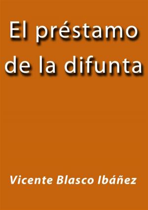 Cover of the book El prestamo de la difunta by Vicente Blasco Ibáñez
