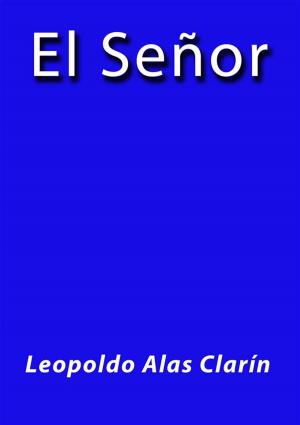 Cover of the book El Señor by Leopoldo Alas Clarín