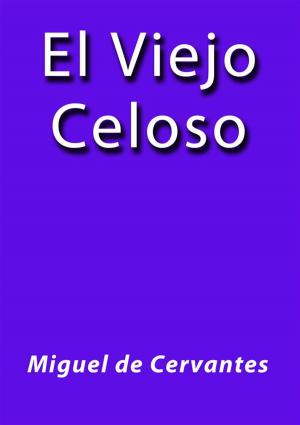Cover of the book El viejo celoso by Miguel de Cervantes