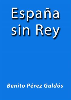 Cover of the book España sin Rey by Benito Pérez Galdós