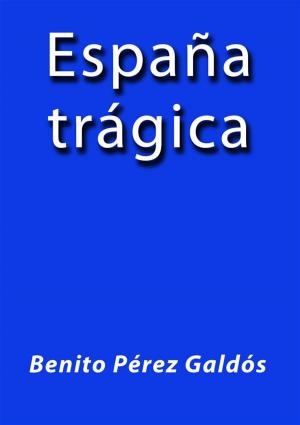 Cover of the book España tragica by Benito Pérez Galdós