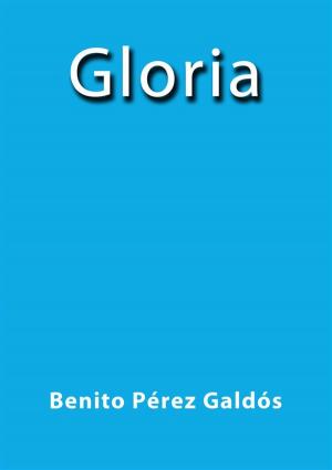 Cover of the book Gloria by Benito Pérez Galdós