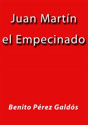 Cover of the book Juan Martin el empecinado by Benito Pérez Galdós