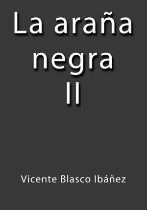Cover of the book La araña negra II by Vicente Blasco Ibáñez