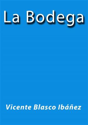 Cover of the book La bodega by Vicente Blasco Ibáñez