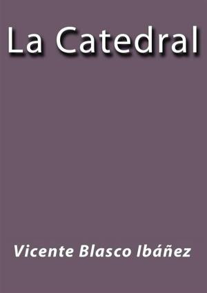 Cover of the book La catedral by Vicente Blasco Ibáñez