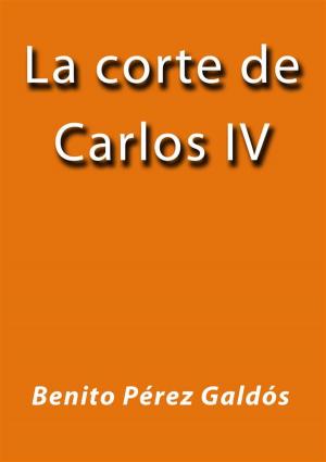 Cover of the book La corte de Carlos IV by Jean-Jacques Rousseau
