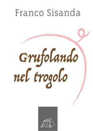 Cover of the book Grufolando nel trogolo by MD Joseph Weiss