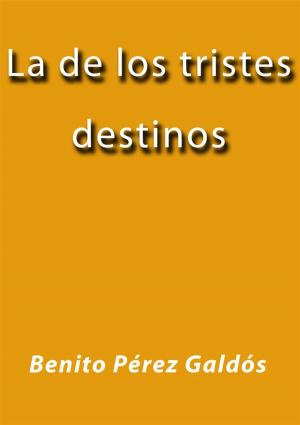Cover of the book La de los tristes destinos by Benito Pérez Galdós