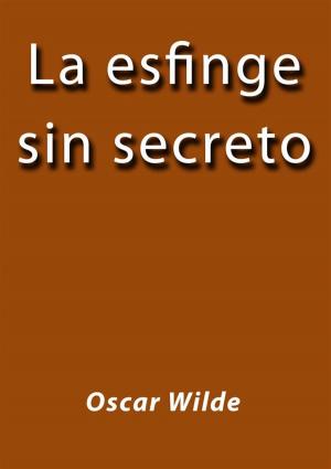 Cover of the book La esfinge sin secreto by Oscar Wilde