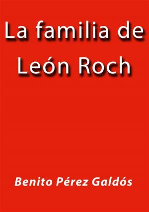Cover of the book La familia de Leon Roch by Benito Pérez Galdós