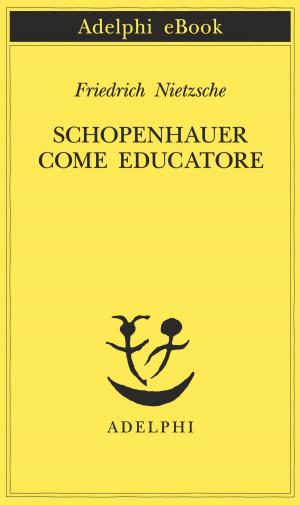 Cover of the book Schopenhauer come educatore by Hugo von Hofmannsthal