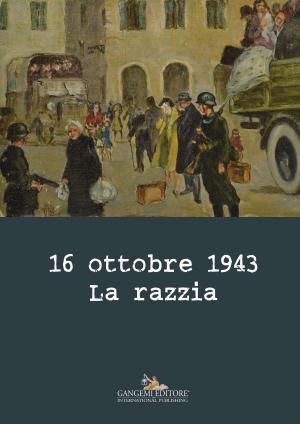 Cover of the book 16 ottobre 1943. La razzia by AA. VV.