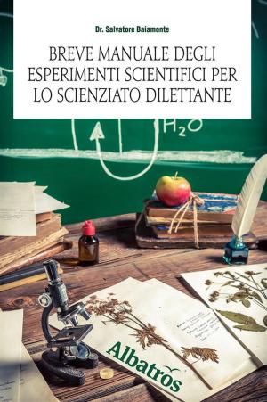 Cover of the book Breve manuale degli esperimenti scientifici per lo scienziato dilettante by Bernini Antonella