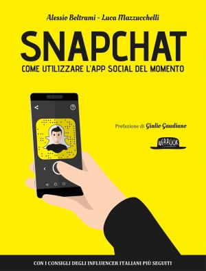 Book cover of Snapchat: come utilizzare l’App social del momento - con i consigli degli influencer italiani più seguiti