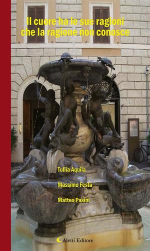 Cover of the book Il cuore ha le sue ragioni che la ragione non conosce by Renato Rossi, Roberto Onorati, Michele Nuzzo, Osvaldo Crotti, Filippo Bocchino, Edoardo Bellini