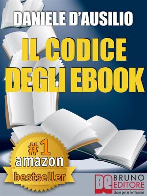 Cover of the book IL CODICE DEGLI EBOOK. Come Creare, Progettare, Scrivere e Pubblicare il Tuo Ebook by Vincenzo Iavazzo