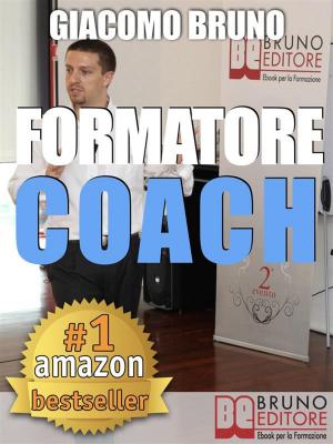 Cover of FORMATORE COACH. Strategie di Comunicazione, Leadership, Team Building e Public Speaking per la Formazione.