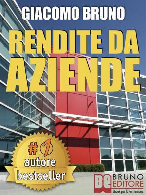 Cover of the book RENDITE DA AZIENDE. Come Progettare Imprese che Producono Redditi Automatici senza la tua Presenza by Vitiana Paola Montana