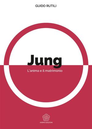 Cover of the book Jung - L'anima e il matrimonio by Emiliano Soldani