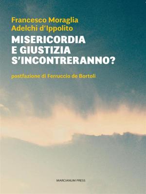 Cover of the book Misericordia e giustizia s'incontreranno? by Alessandro Meluzzi, Giuliano Ramazzina