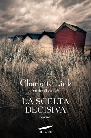 Cover of the book La scelta decisiva by Charlotte Link