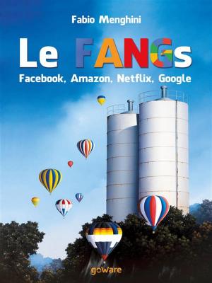 Cover of the book Le FANGs: Facebook, Amazon, Netflix, Google by Serena Puosi