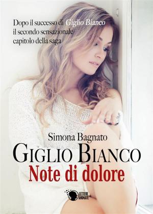 Cover of the book Giglio Bianco - Note di dolore by Nicole De Luca
