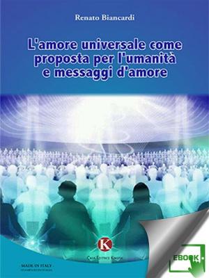 Cover of the book L’amore universale come proposta per l'umanità e messaggi d'amore by Caracò Chiara