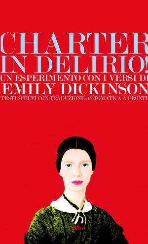 Cover of the book Charter in delirio! Un esperimento con i versi di Emily Dickinson by Edith Wharton