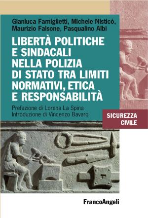 Cover of the book Libertà politiche e sindacali nella Polizia di Stato tra limiti normativi, etica e responsabilità by Margherita Gallina, Francesca Mazzucchelli