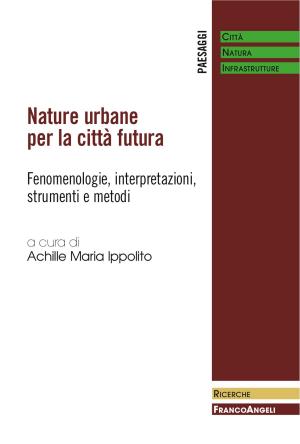 Cover of the book Nature urbane per la città futura by Antonio Leone, Federica Gobattoni, Raffaele Pelorosso