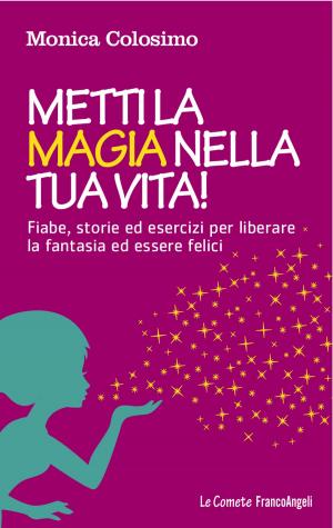 Cover of the book Metti la magia nella tua vita! by Andrea Boscaro, Riccardo Porta