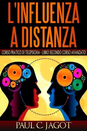 Cover of the book L'influenza a distanza - corso pratico di telepsichia libro secondo corso avanzato by Daniele Fogli