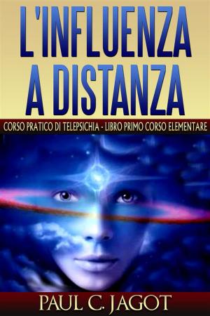 Cover of the book L'influenza a distanza - corso pratico di telepsichia - libro primo corso elementare by Viviana Bardella