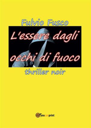 Cover of the book L'essere dagli occhi di fuoco by Francesca Salvador
