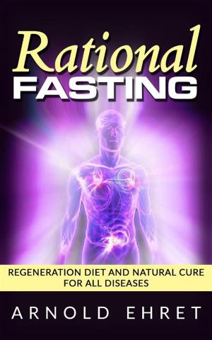 Cover of the book Rational Fasting - Regeneration Diet And Natural Cure For All Diseases by Melissa d'Arabian, Raquel Pelzel