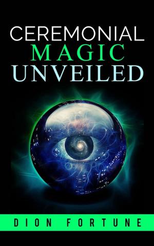 Cover of the book Cerimonial Magic unveiled by Dion Fortune
