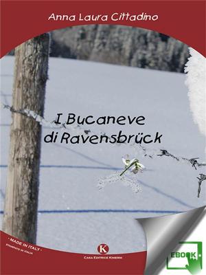 Cover of the book I Bucaneve di Ravensbrück by angela turano