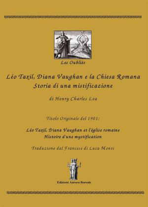 Book cover of Léo Taxil, Diana Vaughan e la Chiesa Romana: Storia di una mistificazione