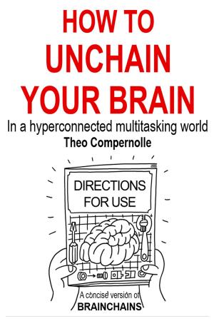 Cover of the book How to Unchain Your Brain. In a Hyper-connected Multitasking World. by Haimi Rem