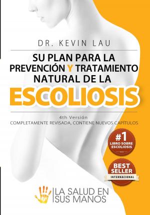 Cover of the book Su plan para la prevención y tratamiento natural de la escoliosis (4ª edición) by Amy Maia Parker