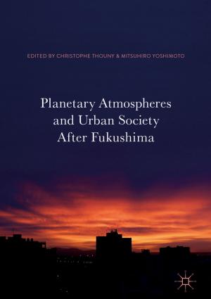 Cover of the book Planetary Atmospheres and Urban Society After Fukushima by Shenglin Ben, Jiefang Yu, Yue Gu, Jiamin Lv, Lijun Zhang, Huichao Gong, Hanting Gu, Qi Shuai