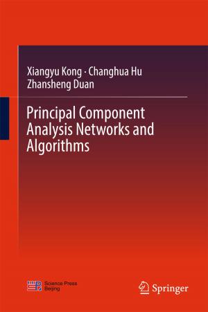 Cover of the book Principal Component Analysis Networks and Algorithms by Shenglin Ben, Jiefang Yu, Yue Gu, Jiamin Lv, Lijun Zhang, Huichao Gong, Hanting Gu, Qi Shuai